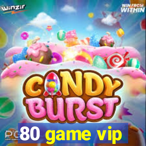 80 game vip